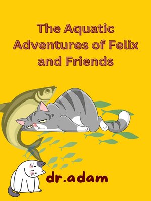 cover image of The Aquatic Adventures of Felix and Friends